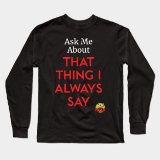 That Thing I Always Say Long Sleeve T-Shirt